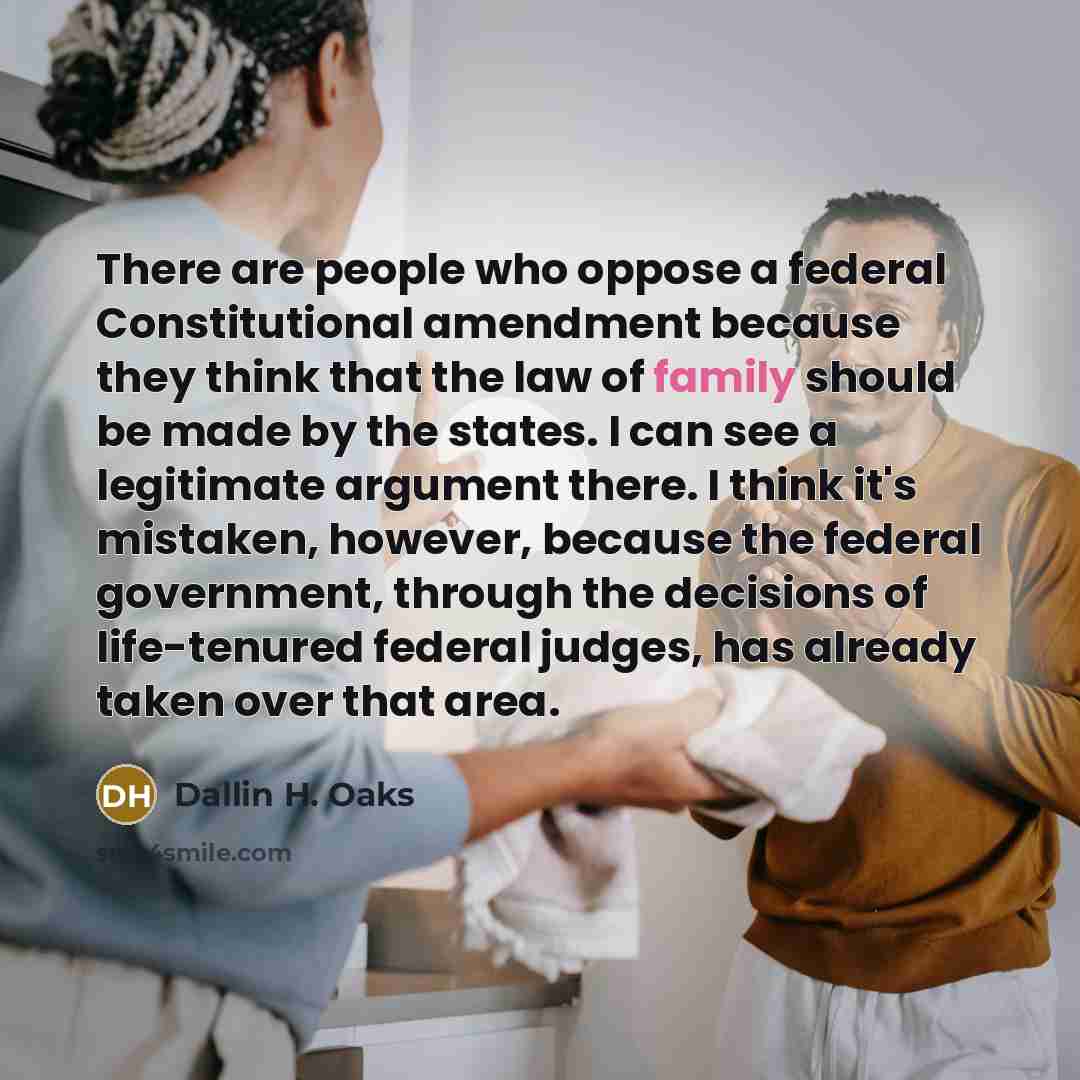 “There are people who oppose a federal Constitutional amendment because…” quote by Dallin H. Oaks