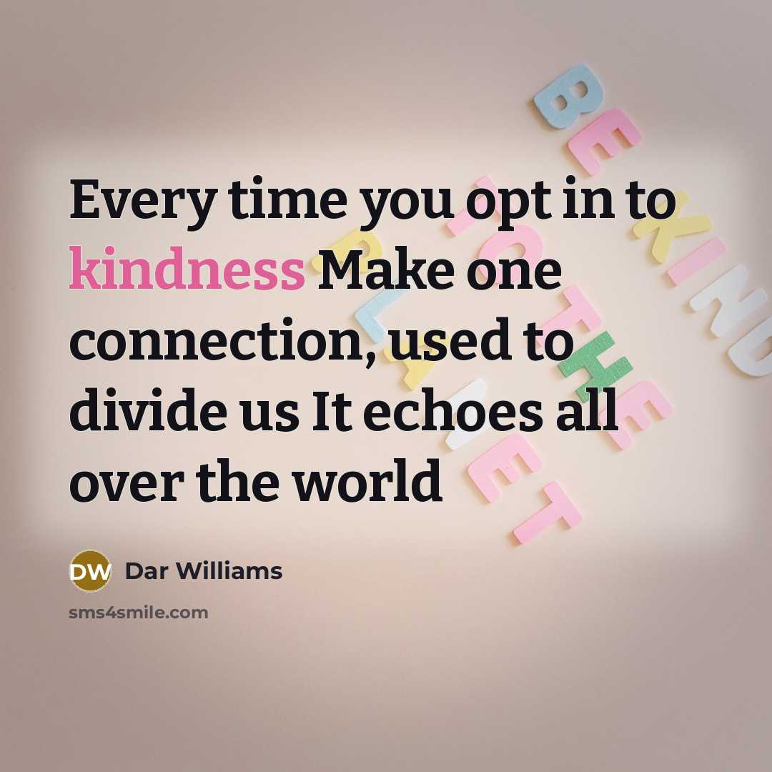 “Every time you opt in to kindness Make one connection,…” quote by Dar Williams