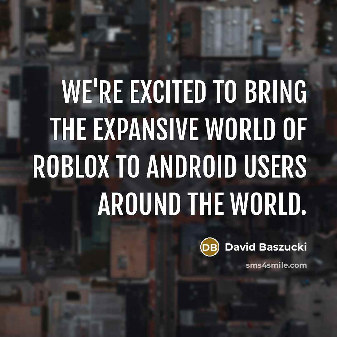 “We're excited to bring the expansive world of Roblox to…” quote by David Baszucki