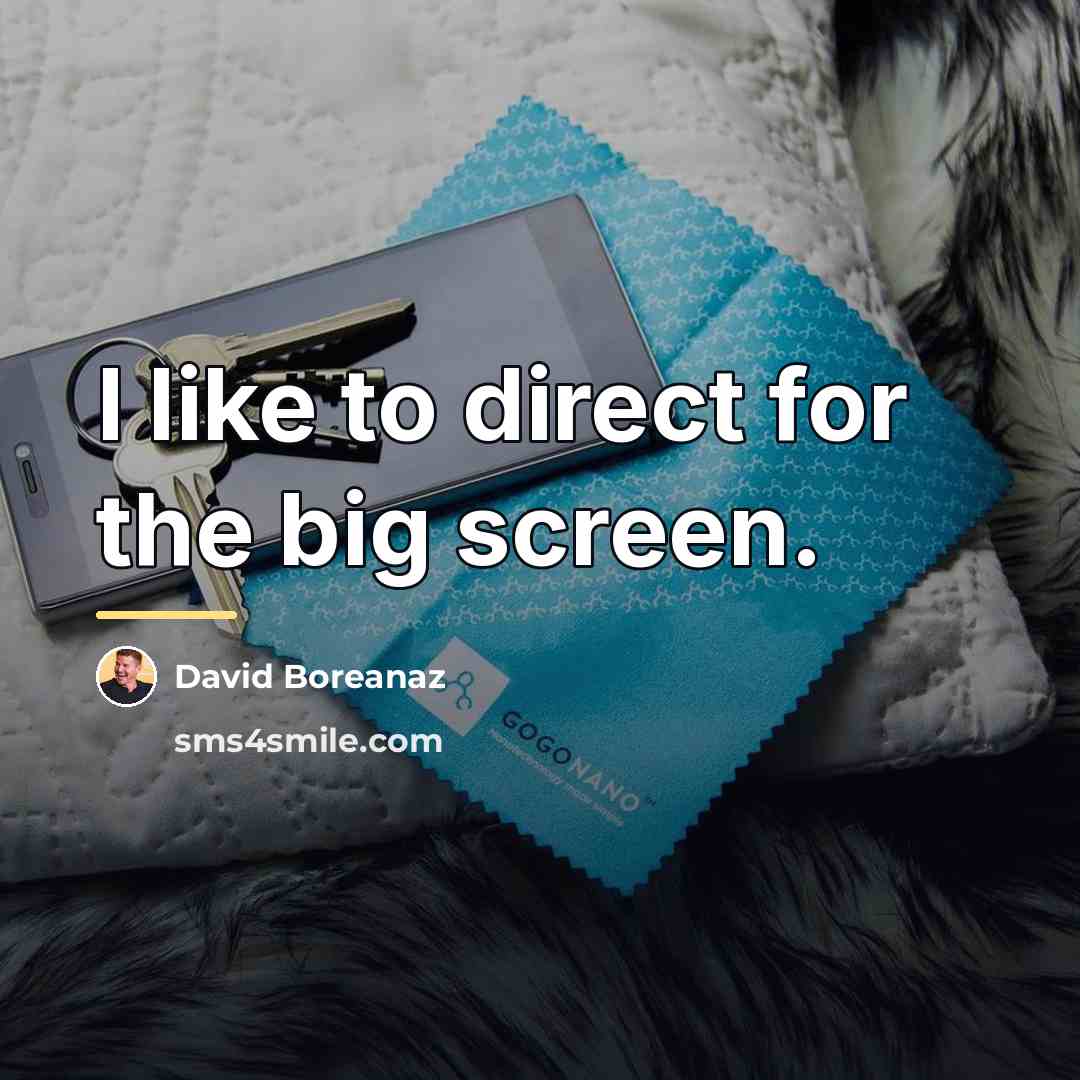 “I like to direct for the big screen.…” quote by David Boreanaz