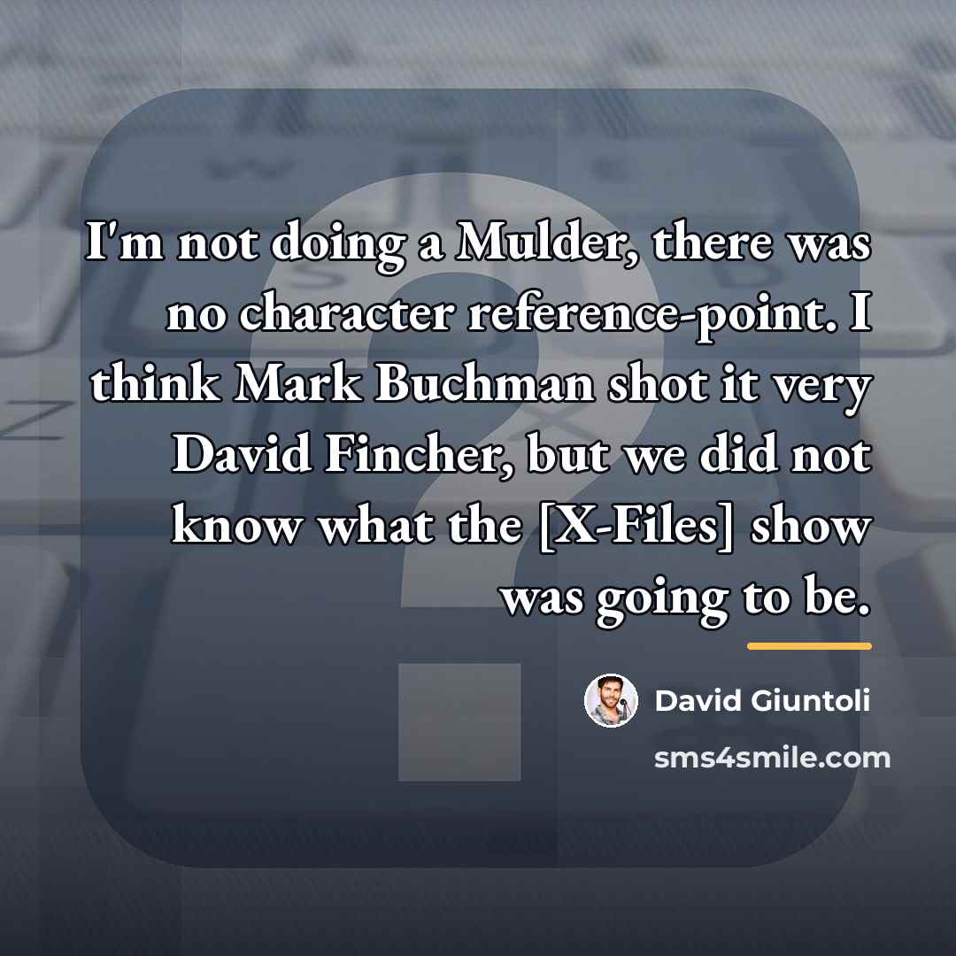 “I'm not doing a Mulder, there was no character reference-point.…” quote by David Giuntoli