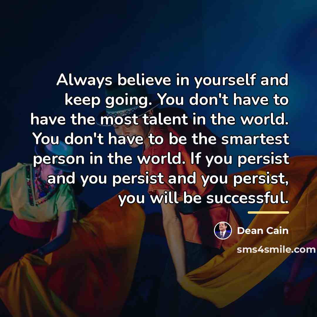 “Always believe in yourself and keep going. You don't have…” quote by Dean Cain