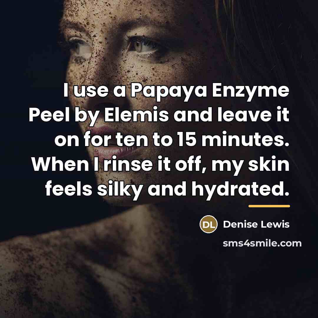 “I use a Papaya Enzyme Peel by Elemis and leave…” quote by Denise Lewis