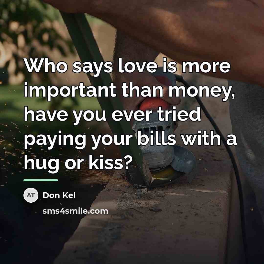 “Who says love is more important than money, have you…” quote by Don Kel