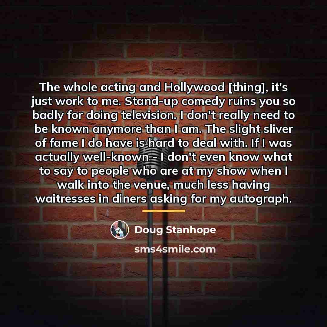 “The whole acting and Hollywood [thing], it's just work to…” quote by Doug Stanhope