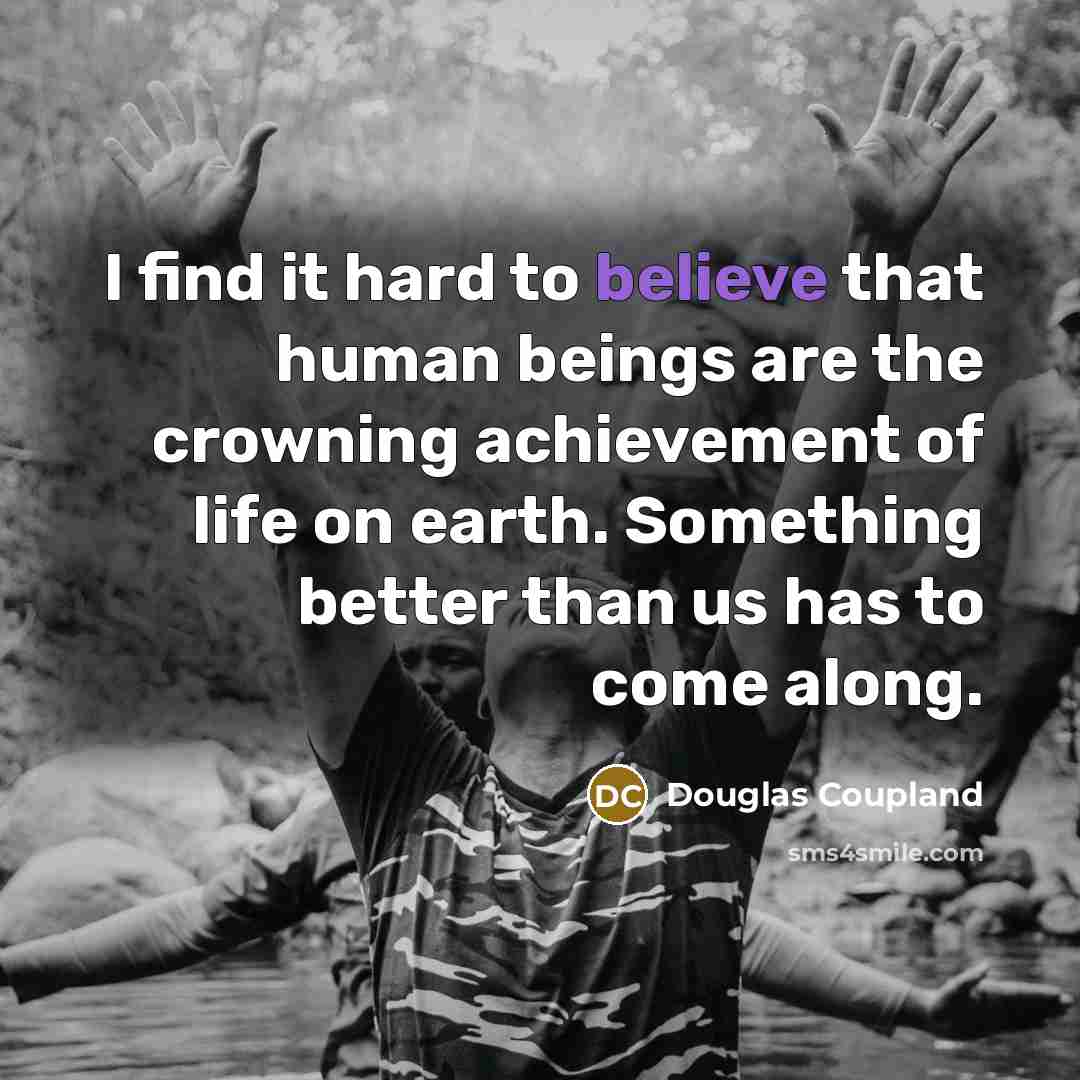 “I find it hard to believe that human beings are…” quote by Douglas Coupland