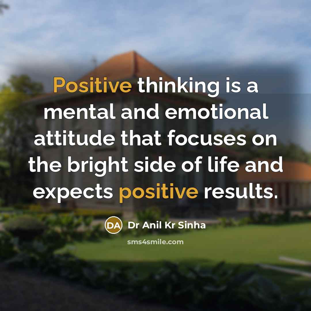 “Positive thinking is a mental and emotional attitude that focuses…” quote by Dr Anil Kr Sinha
