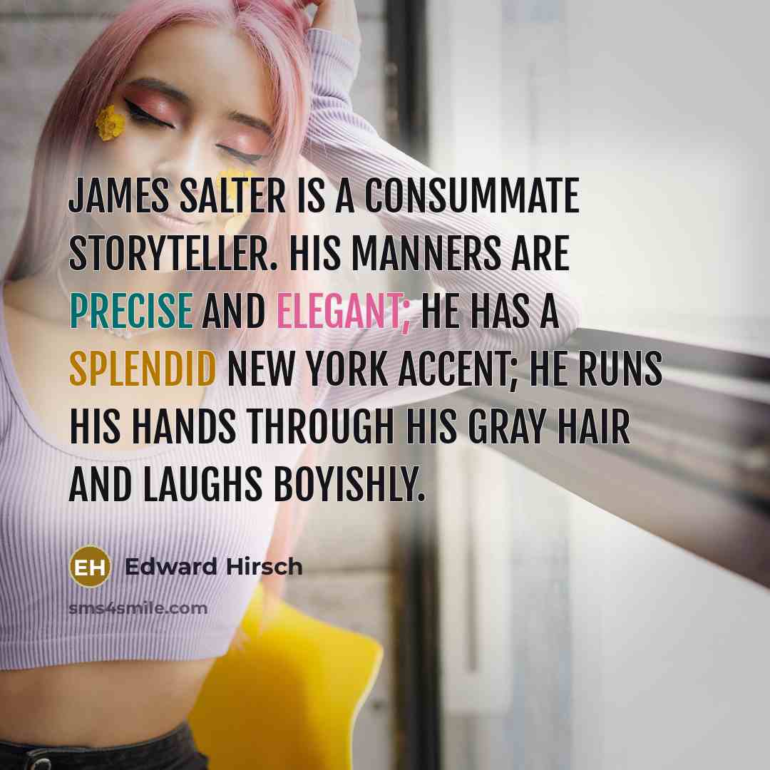“James Salter is a consummate storyteller. His manners are precise…” quote by Edward Hirsch