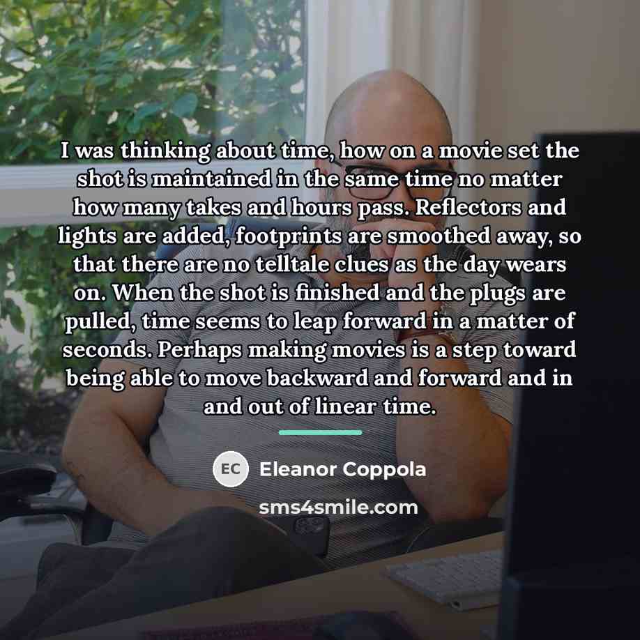 “I was thinking about time, how on a movie set…” quote by Eleanor Coppola