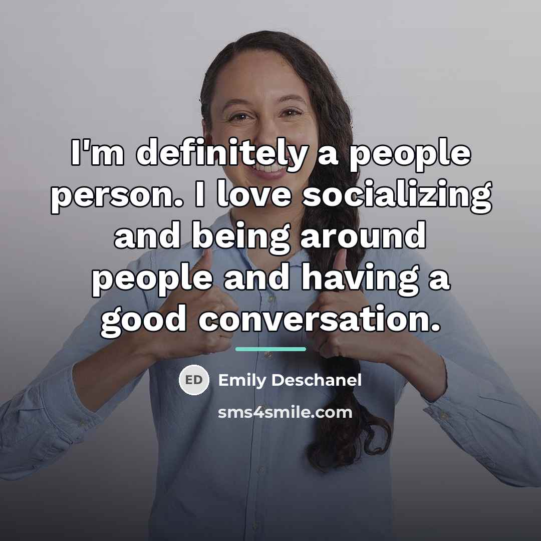 “I'm definitely a people person. I love socializing and being…” quote by Emily Deschanel