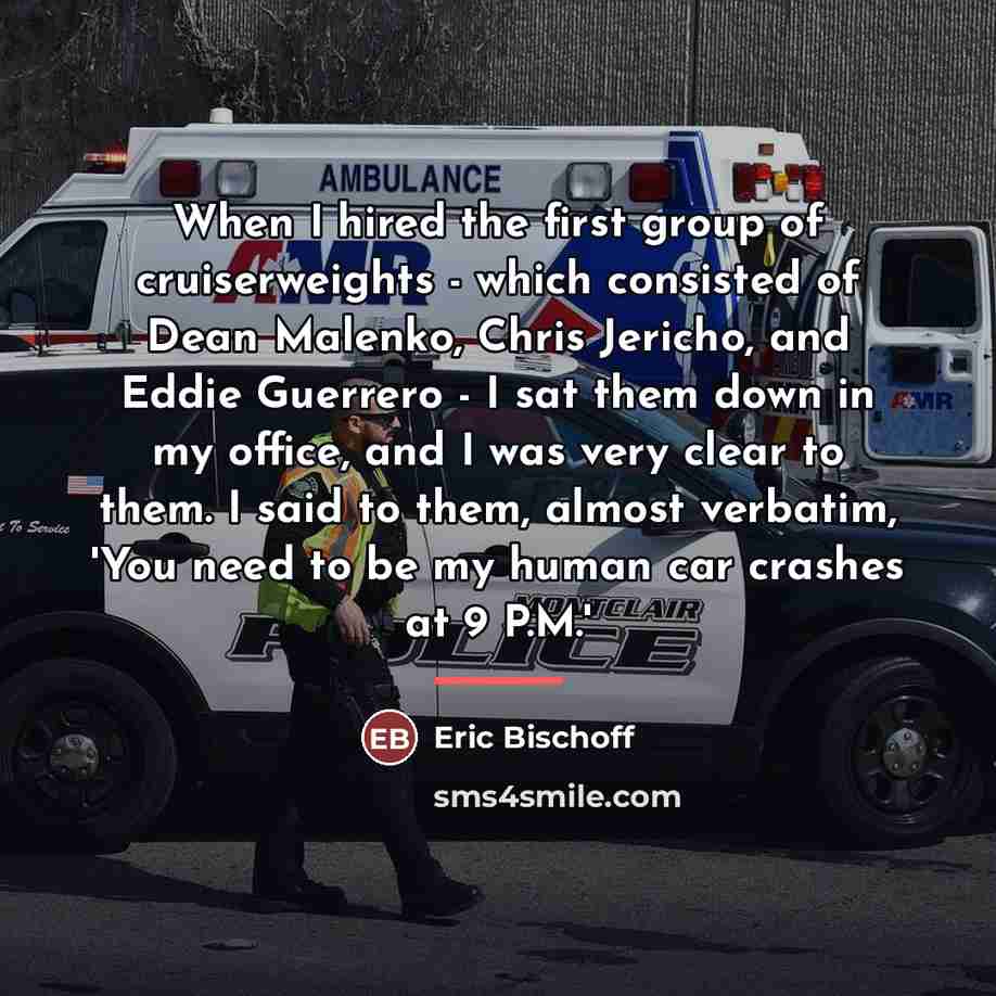 “When I hired the first group of cruiserweights - which…” quote by Eric Bischoff