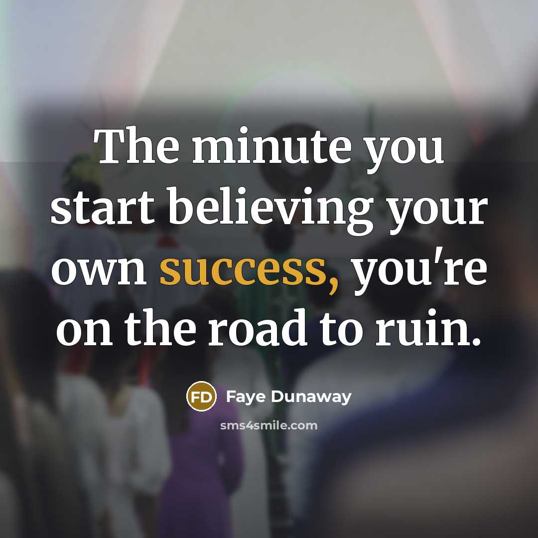 “The minute you start believing your own success, you're on…” quote by Faye Dunaway