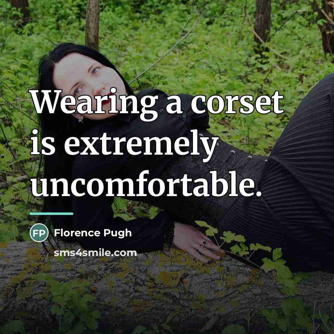 “Wearing a corset is extremely uncomfortable.…” quote by Florence Pugh
