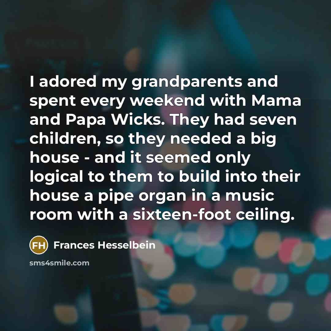 “I adored my grandparents and spent every weekend with Mama…” quote by Frances Hesselbein
