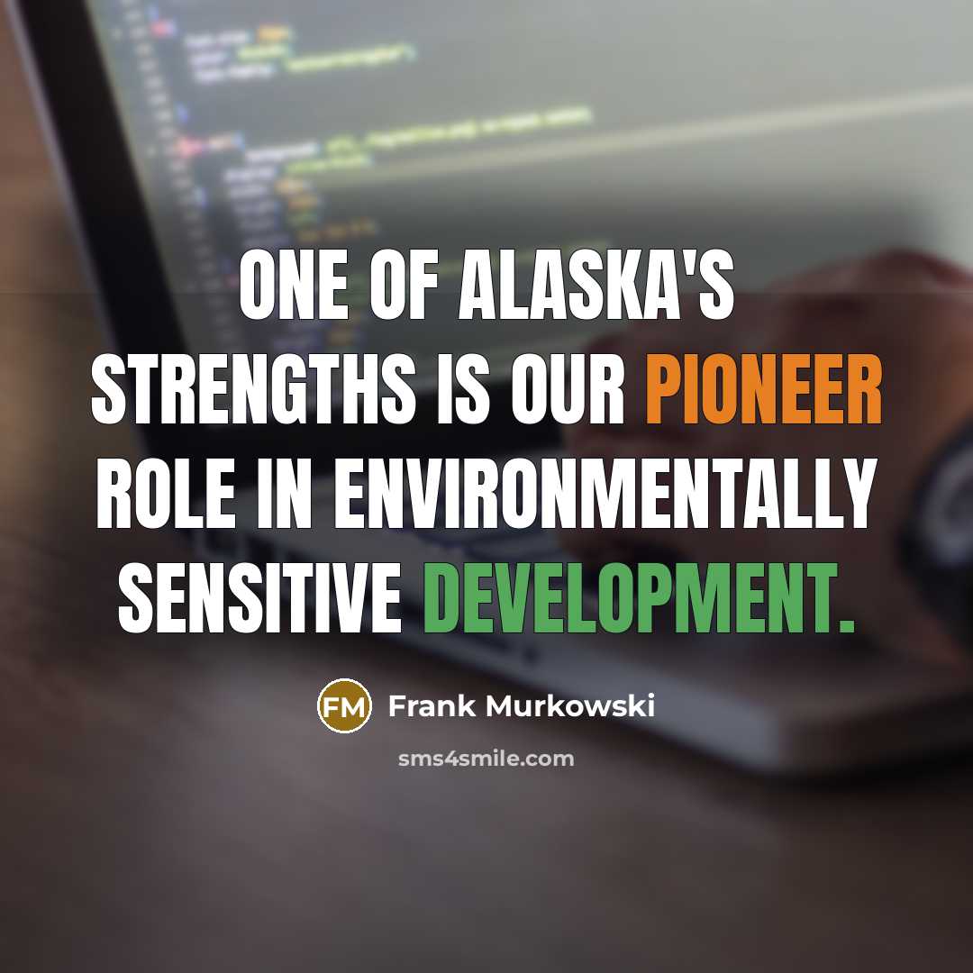 “One of Alaska's strengths is our pioneer role in environmentally…” quote by Frank Murkowski