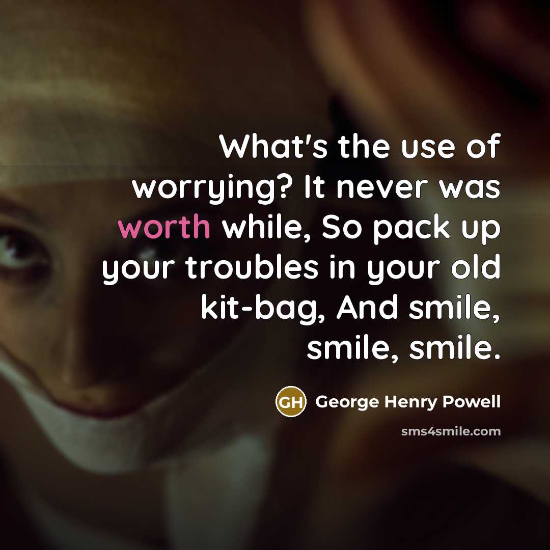 “What's the use of worrying? It never was worth while,…” quote by George Henry Powell
