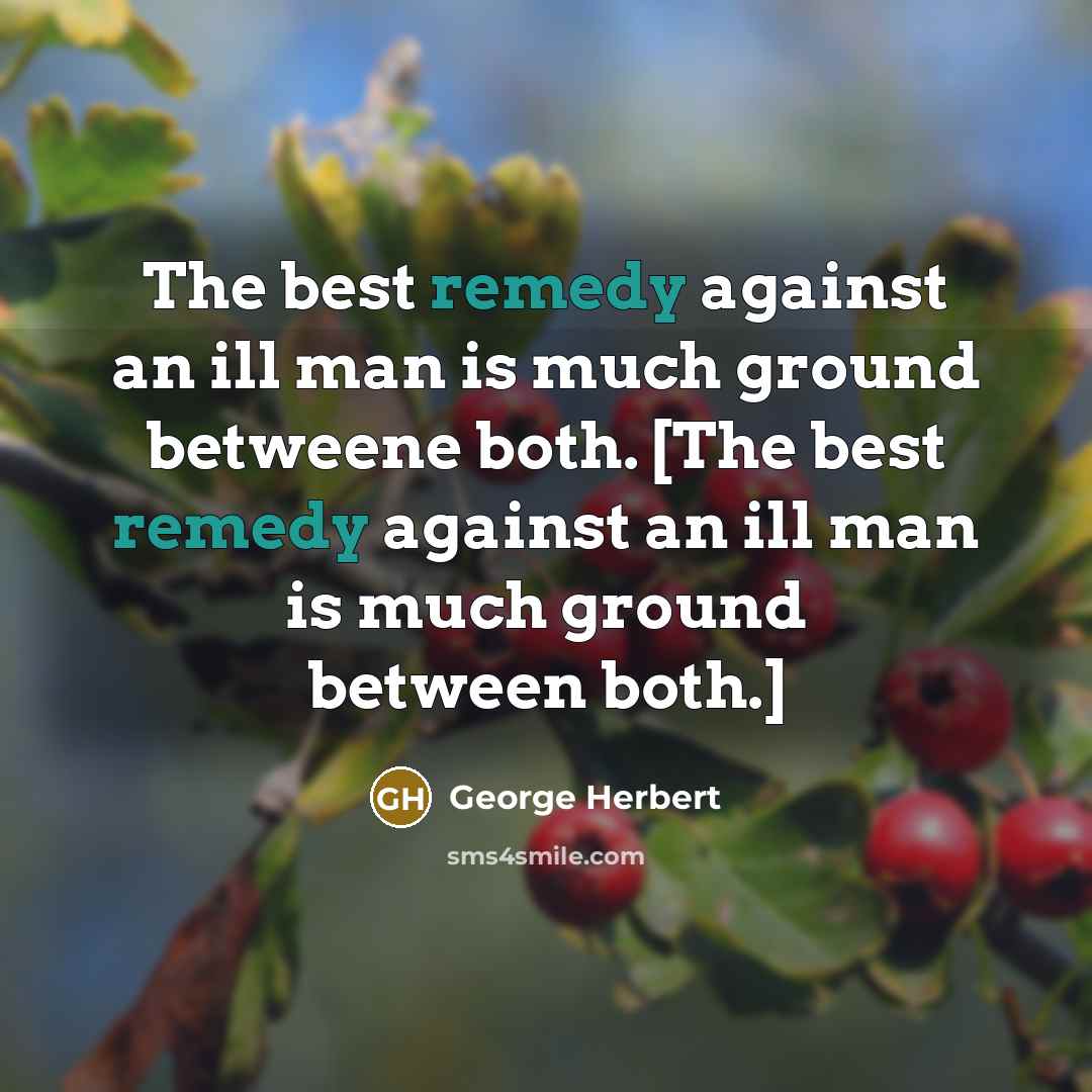 “The best remedy against an ill man is much ground…” quote by George Herbert