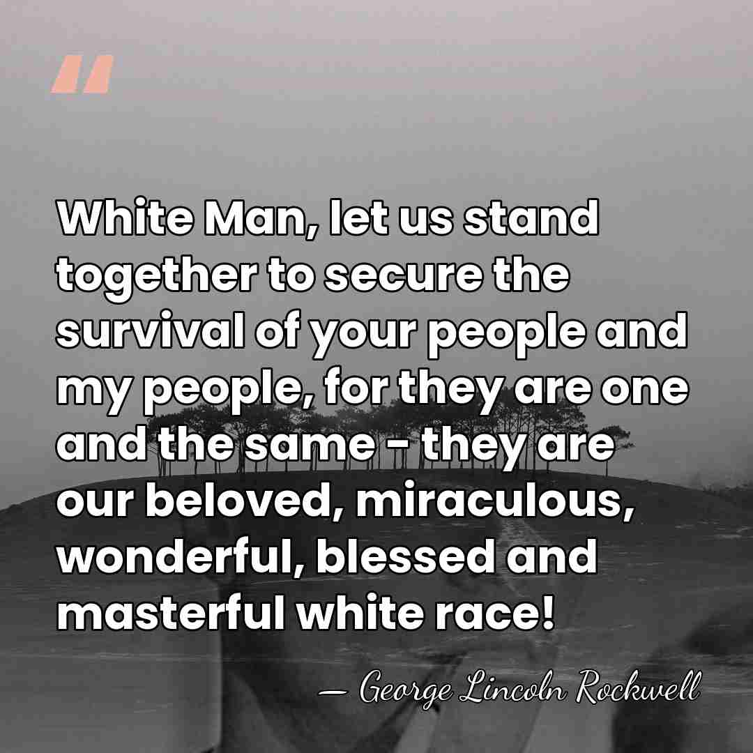 White Man, let us stand together to secure the survival of your&hellip; - George Lincoln Rockwell