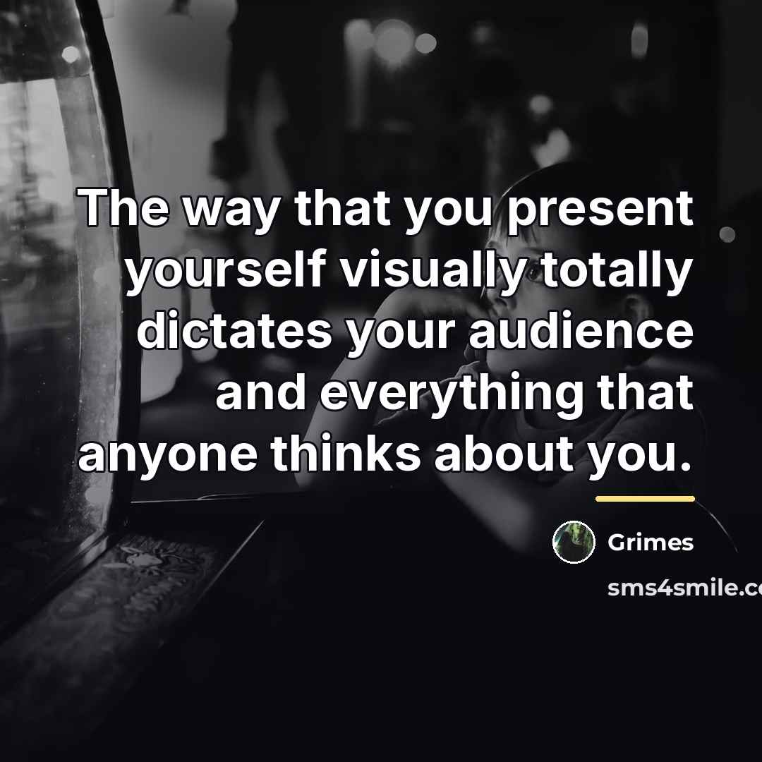 “The way that you present yourself visually totally dictates your…” quote by Grimes