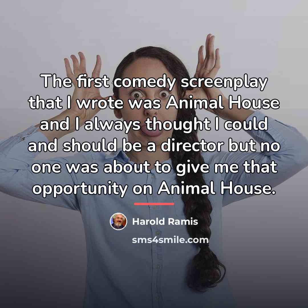 “The first comedy screenplay that I wrote was Animal House…” quote by Harold Ramis