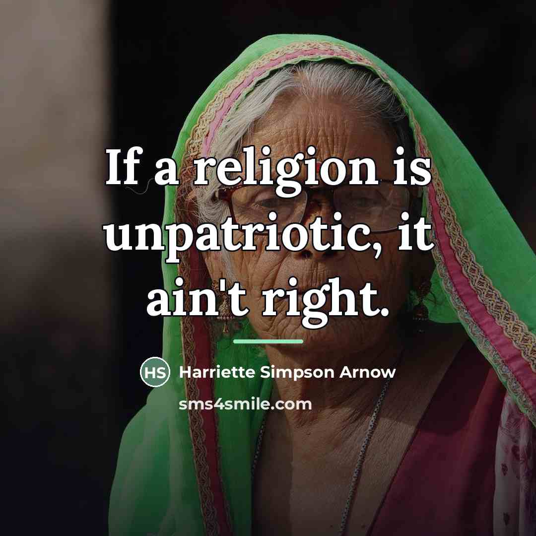 “If a religion is unpatriotic, it ain't right.…” quote by Harriette Simpson Arnow