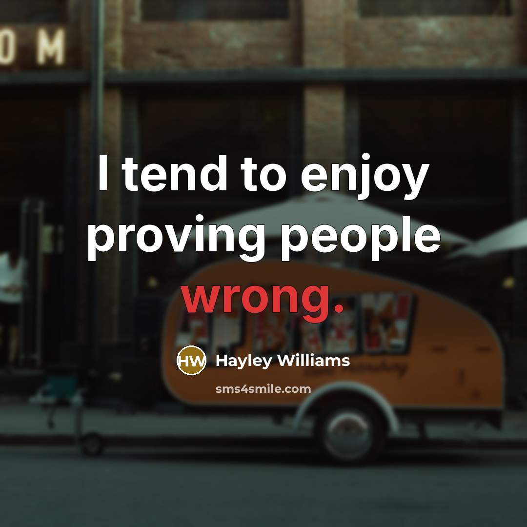 “I tend to enjoy proving people wrong.…” quote by Hayley Williams