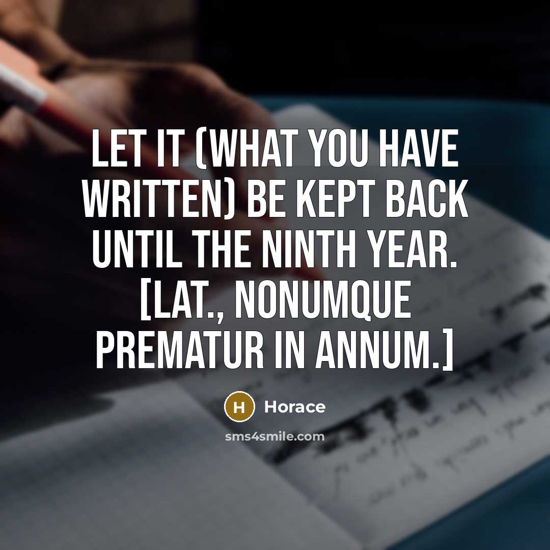 “Let it (what you have written) be kept back until…” quote by Horace