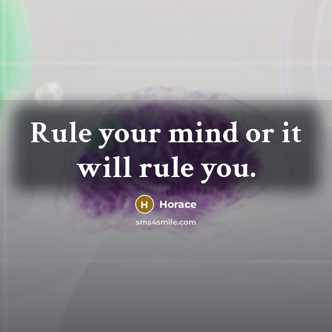 “Rule your mind or it will rule you.…” quote by Horace