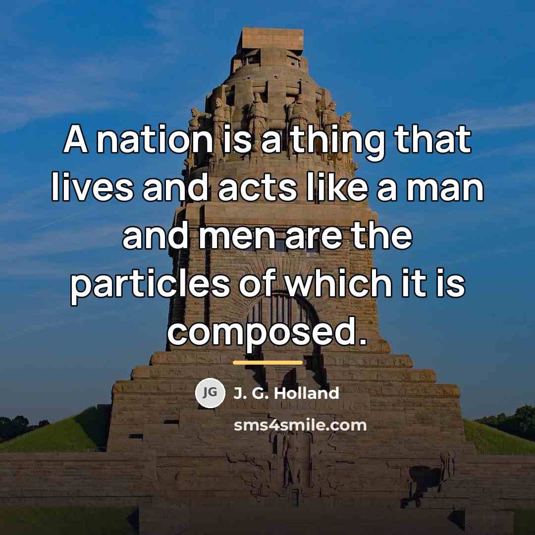 “A nation is a thing that lives and acts like…” quote by J. G. Holland