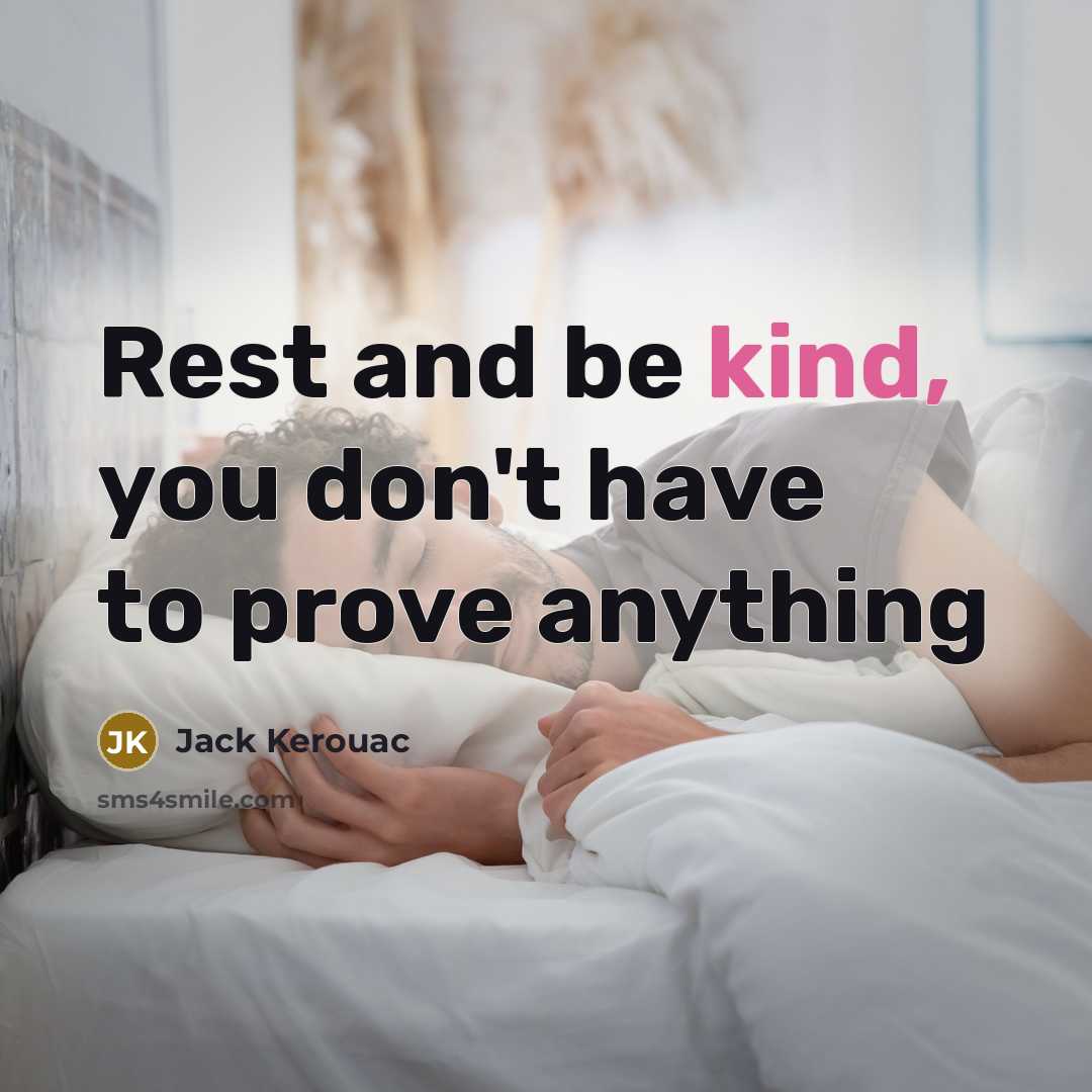 “Rest and be kind, you don't have to prove anything…” quote by Jack Kerouac