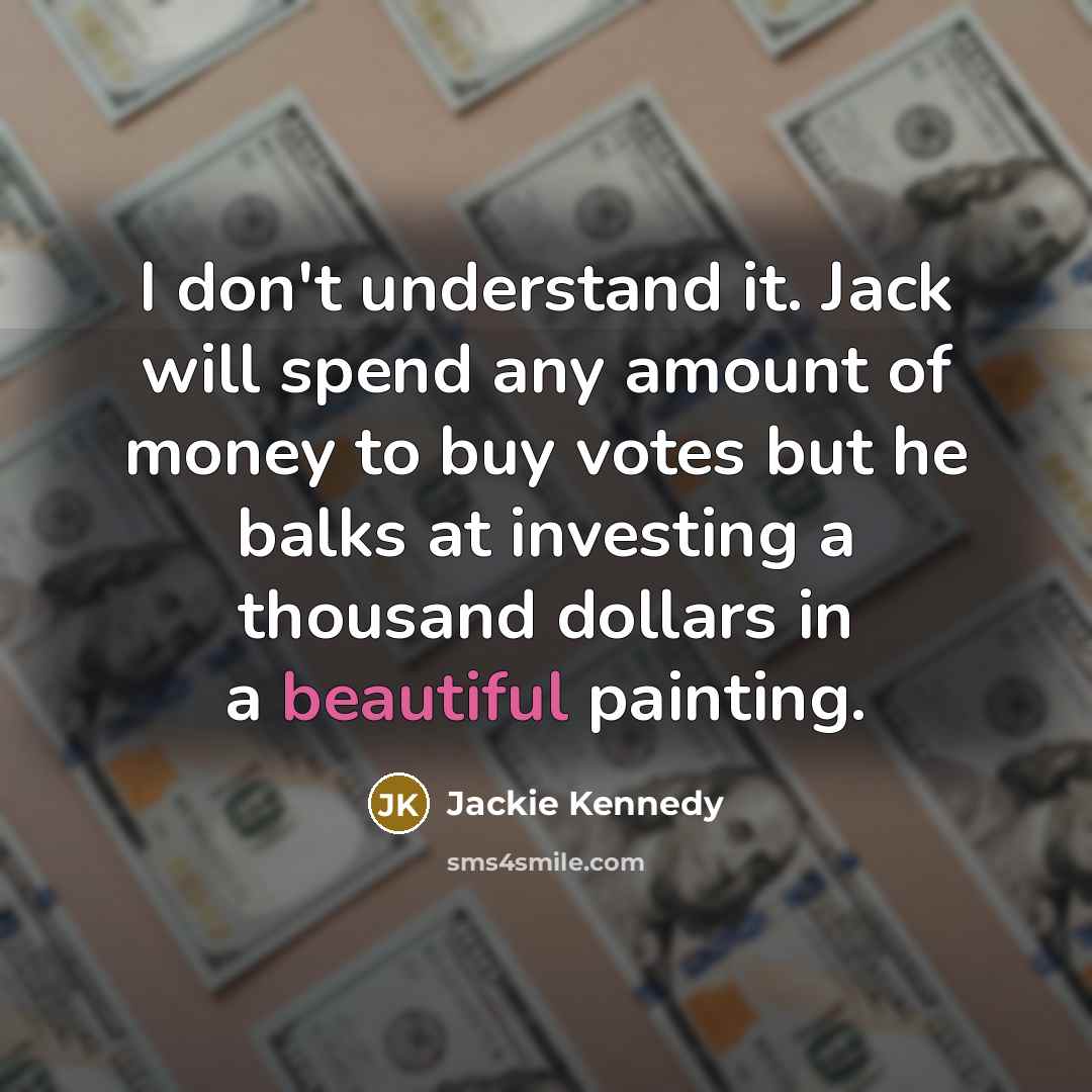 “I don't understand it. Jack will spend any amount of…” quote by Jackie Kennedy