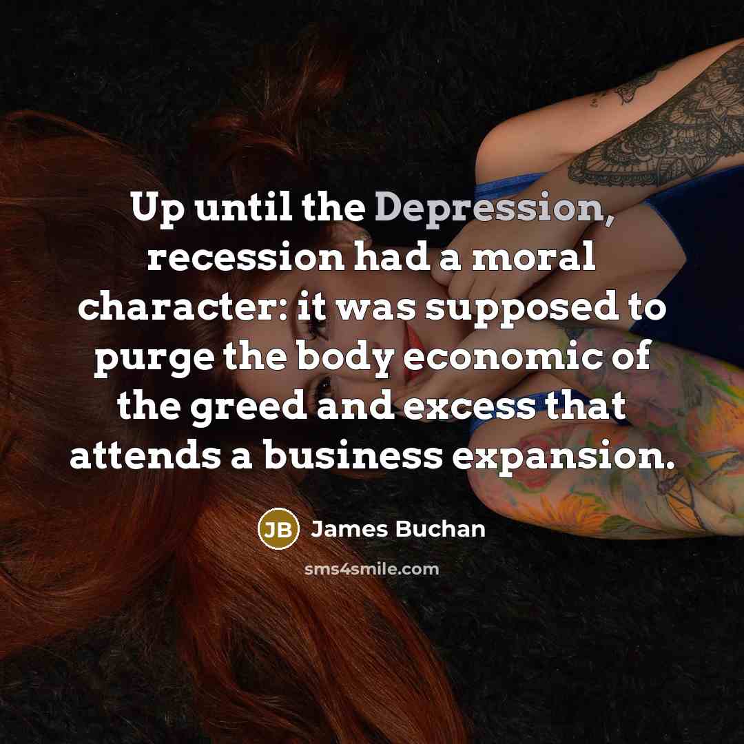 “Up until the Depression, recession had a moral character: it…” quote by James Buchan