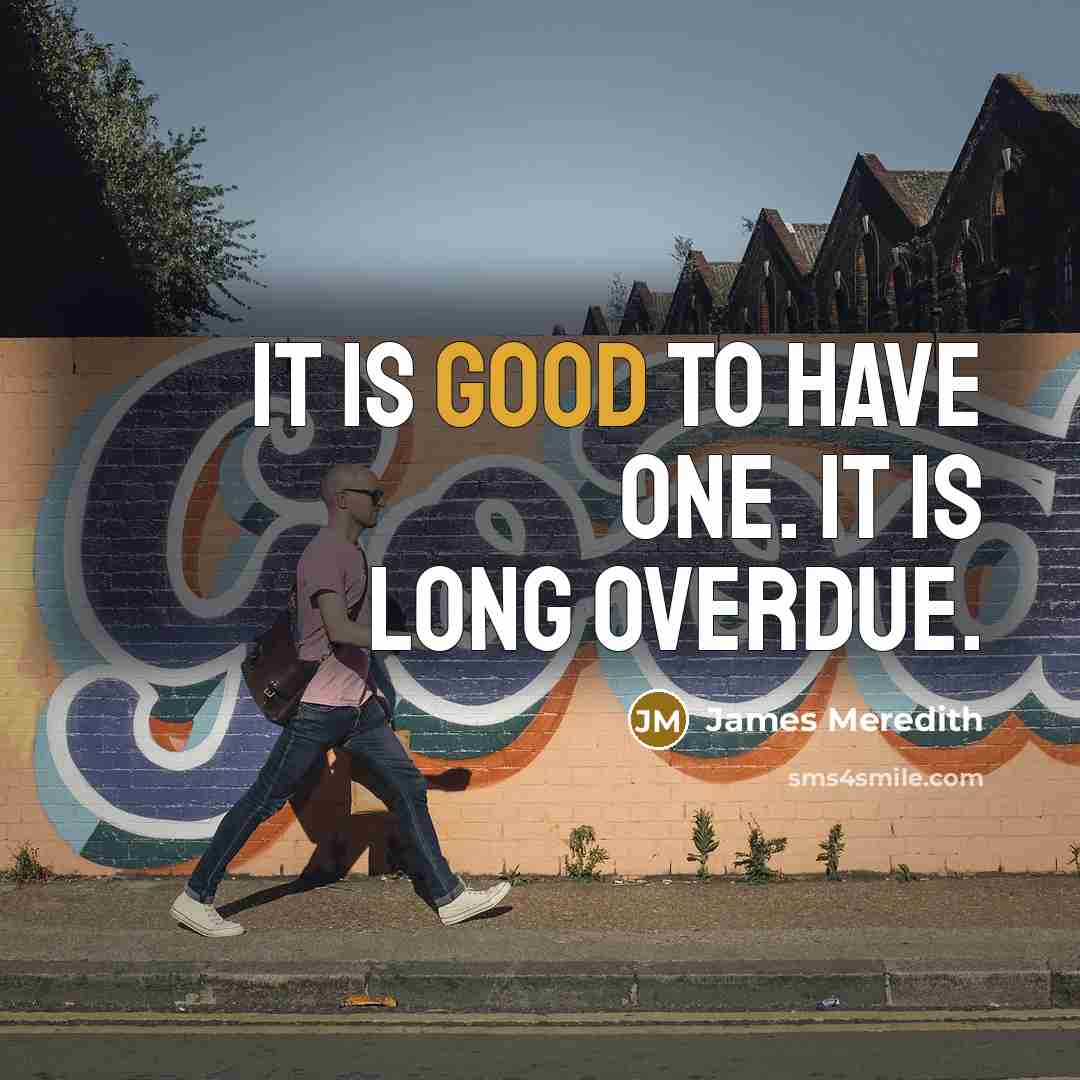 “It is good to have one. It is long overdue.” quote by James Meredith