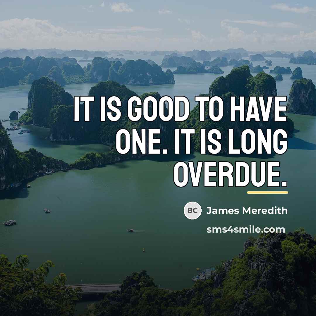 “It is good to have one. It is long overdue.…” quote by James Meredith