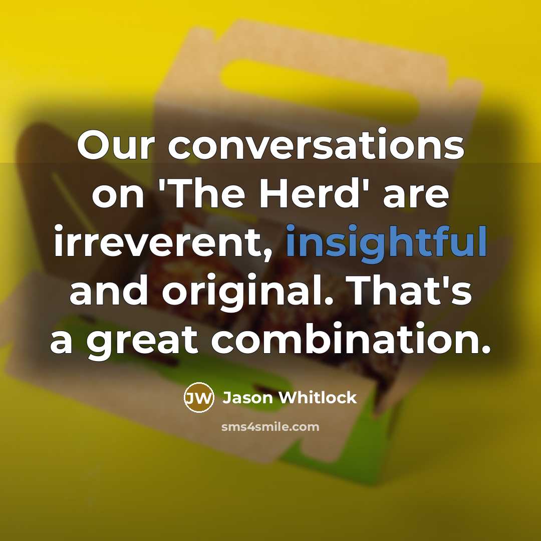 “Our conversations on 'The Herd' are irreverent, insightful and original.…” quote by Jason Whitlock