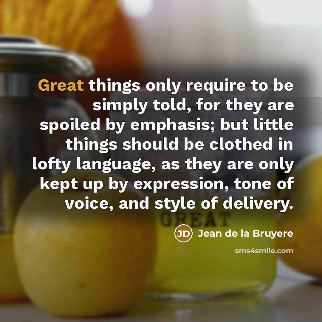 “Great things only require to be simply told, for they…” quote by Jean de la Bruyere