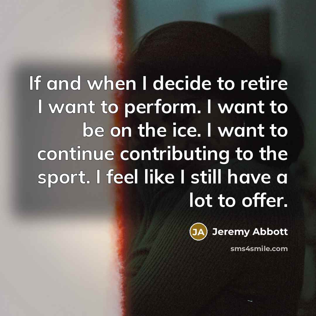 “If and when I decide to retire I want to…” quote by Jeremy Abbott