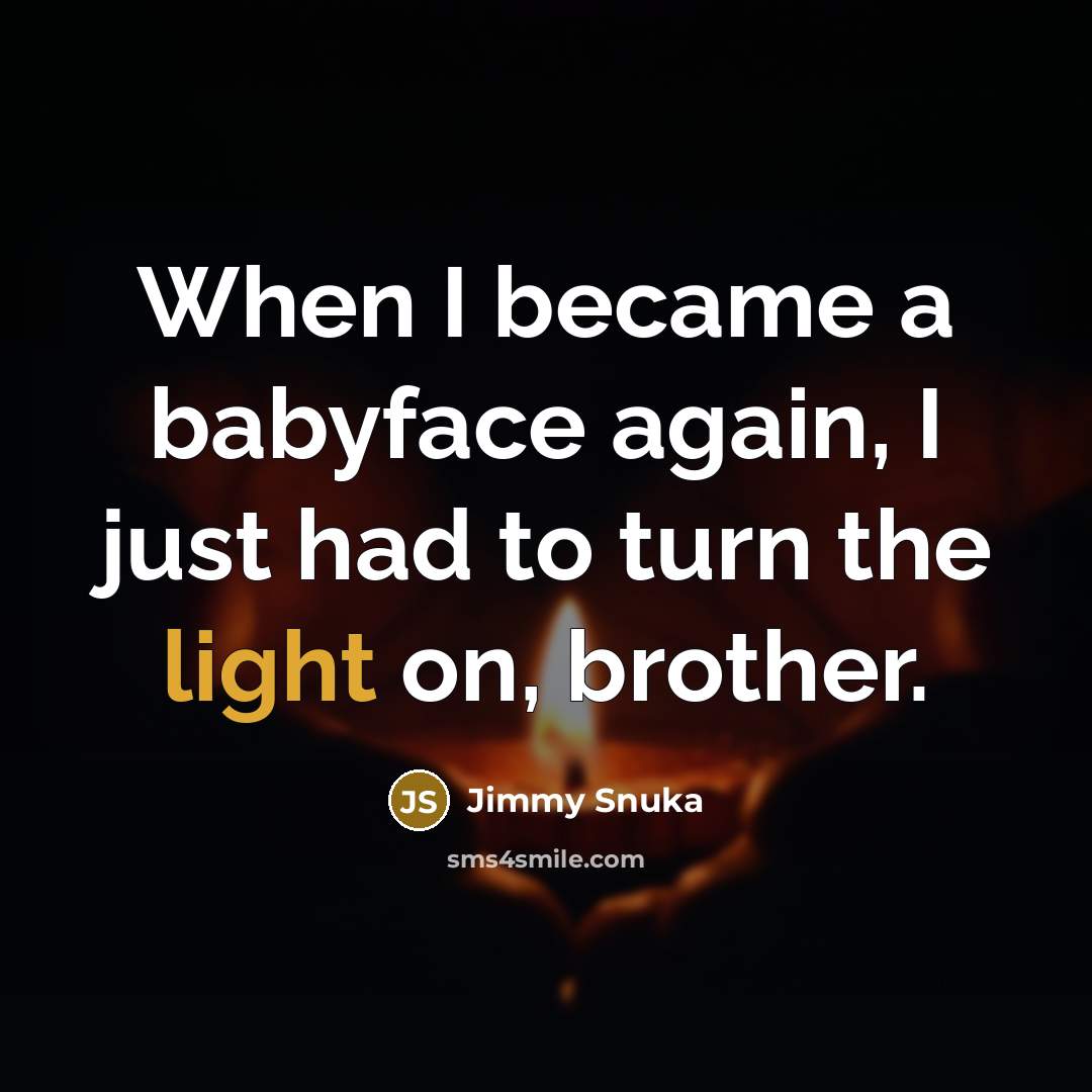 “When I became a babyface again, I just had to…” quote by Jimmy Snuka