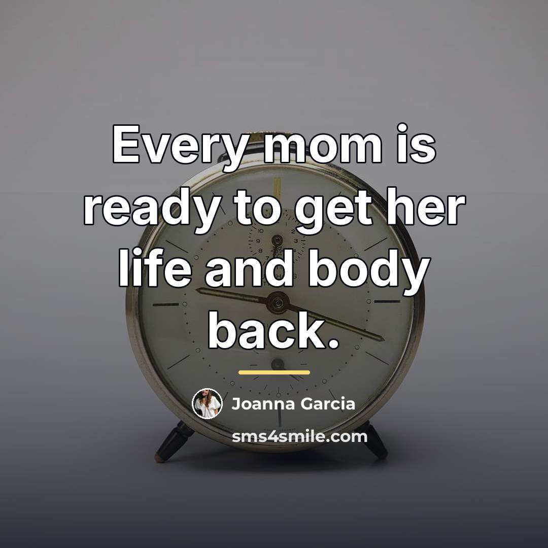 “Every mom is ready to get her life and body…” quote by Joanna Garcia