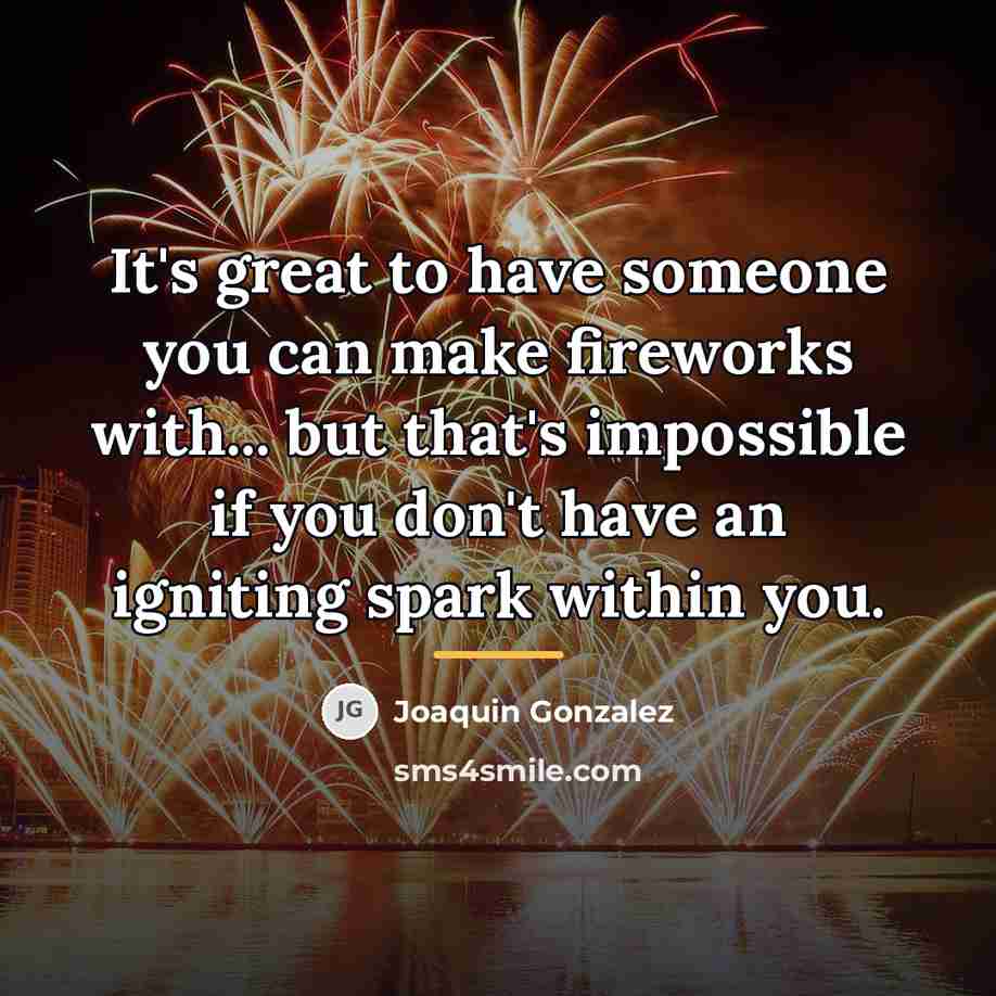 “It's great to have someone you can make fireworks with...…” quote by Joaquin Gonzalez