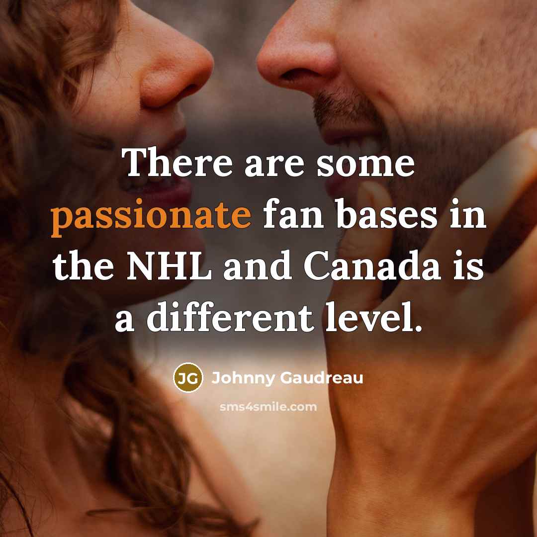 “There are some passionate fan bases in the NHL and…” quote by Johnny Gaudreau