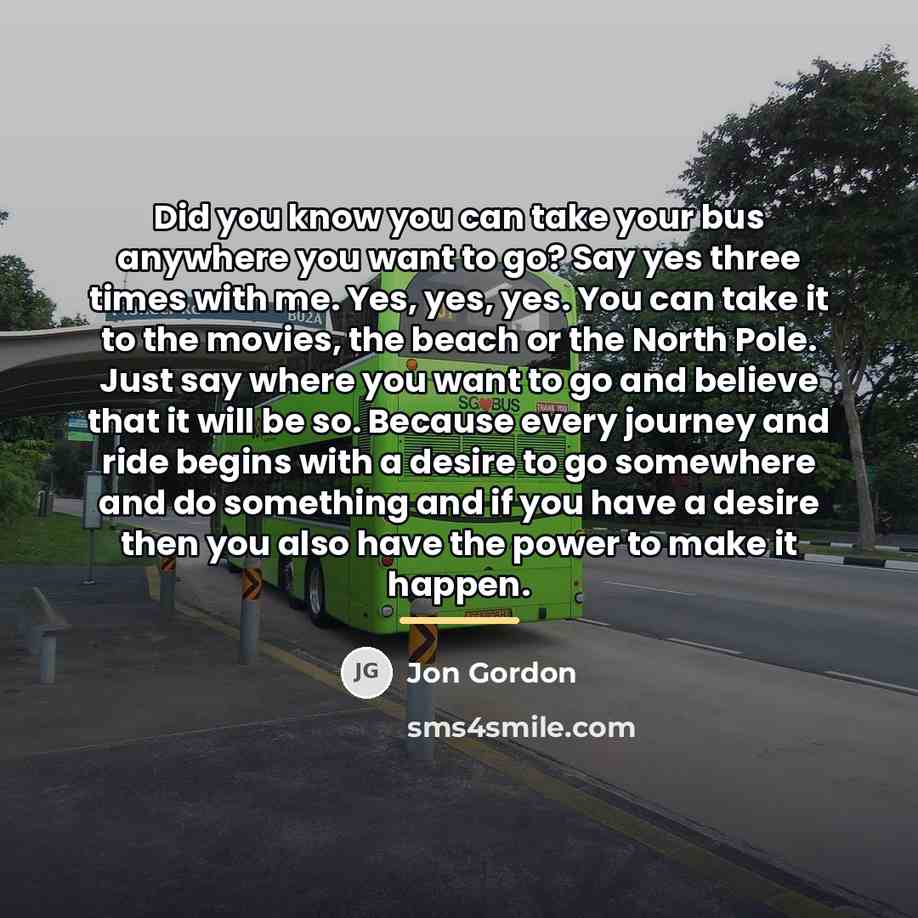 “Did you know you can take your bus anywhere you…” quote by Jon Gordon