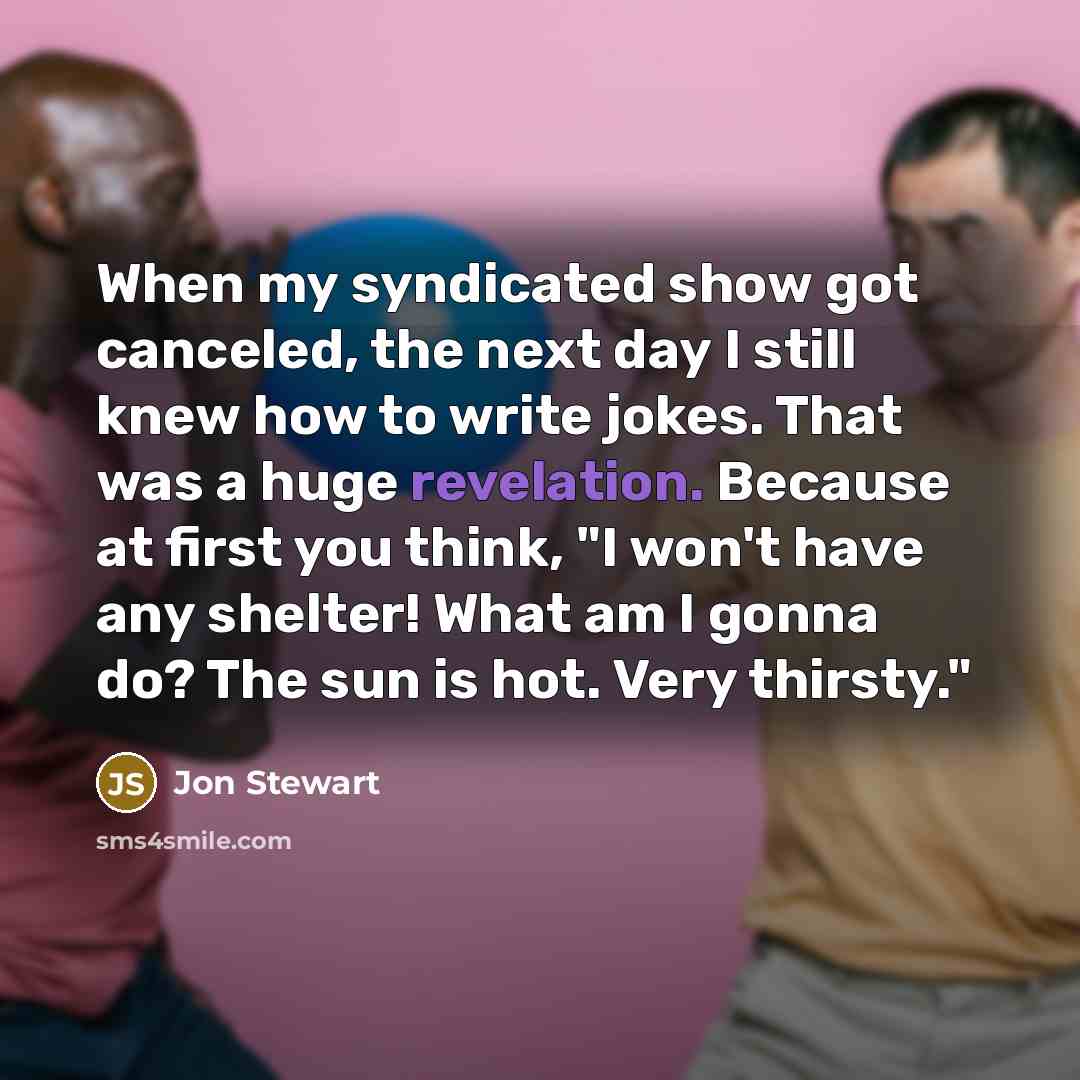 “When my syndicated show got canceled, the next day I…” quote by Jon Stewart