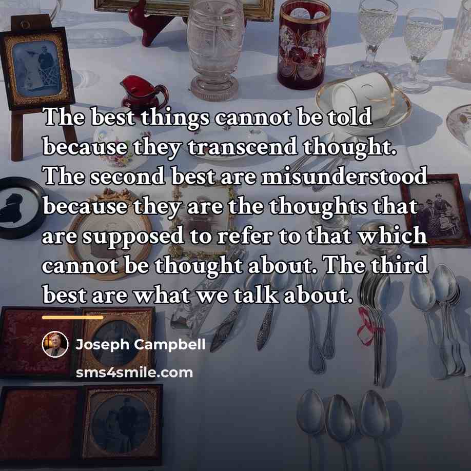 “The best things cannot be told because they transcend thought.…” quote by Joseph Campbell