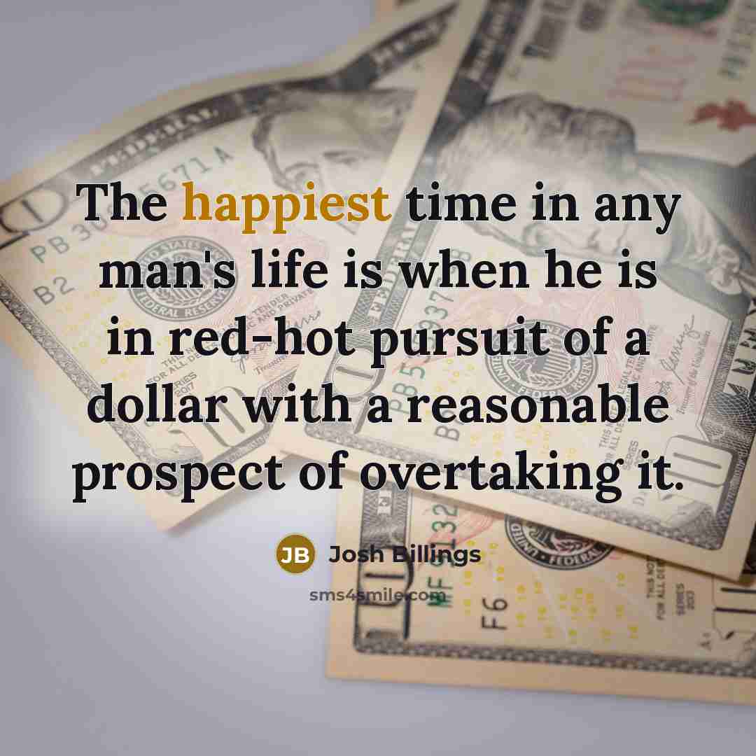 “The happiest time in any man's life is when he…” quote by Josh Billings