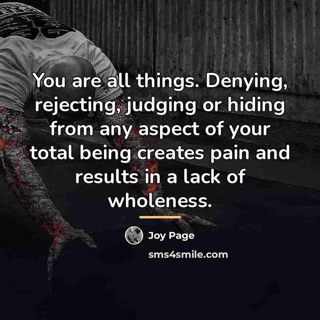 “You are all things. Denying, rejecting, judging or hiding from…” quote by Joy Page