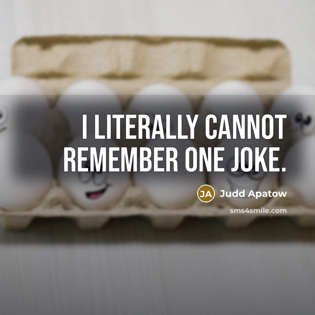 “I literally cannot remember one joke.” quote by Judd Apatow