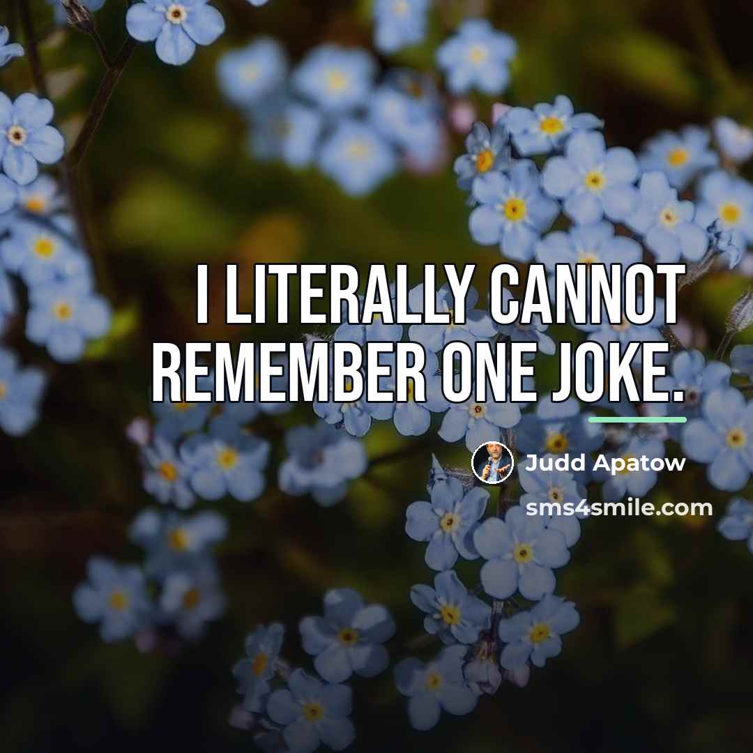 “I literally cannot remember one joke.…” quote by Judd Apatow