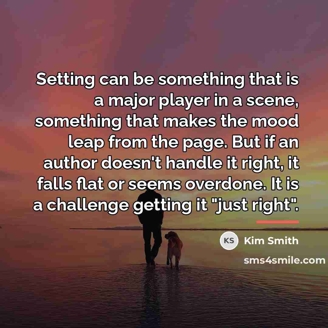 “Setting can be something that is a major player in…” quote by Kim Smith