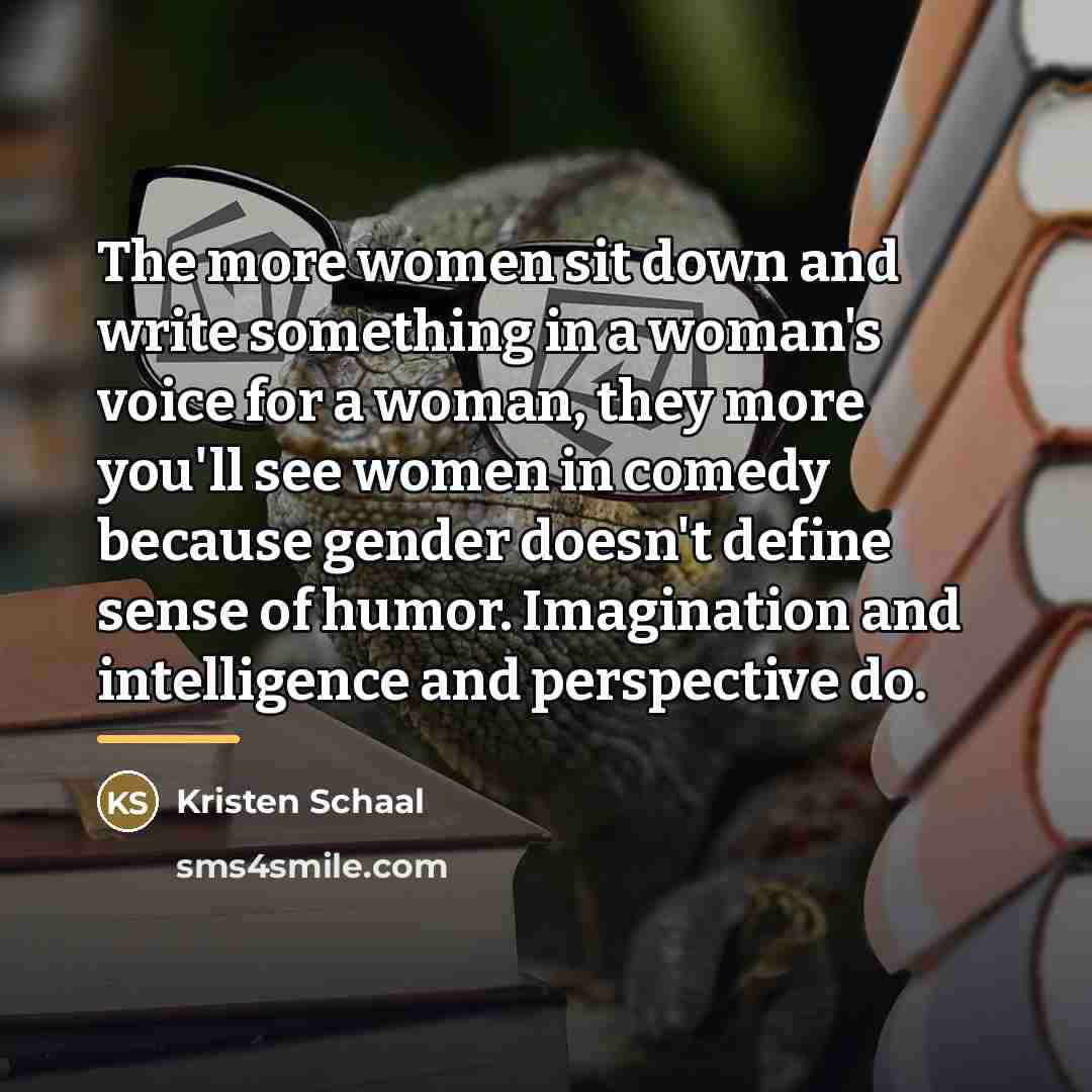 “The more women sit down and write something in a…” quote by Kristen Schaal